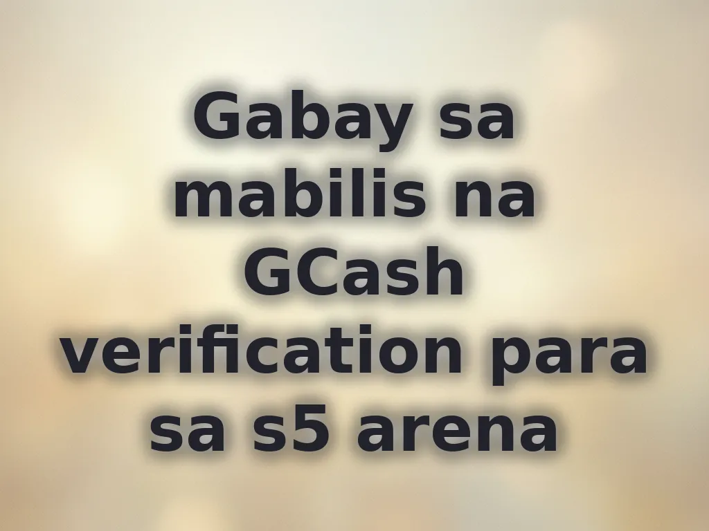 Gabay sa mabilis na GCash verification para sa s5 arena