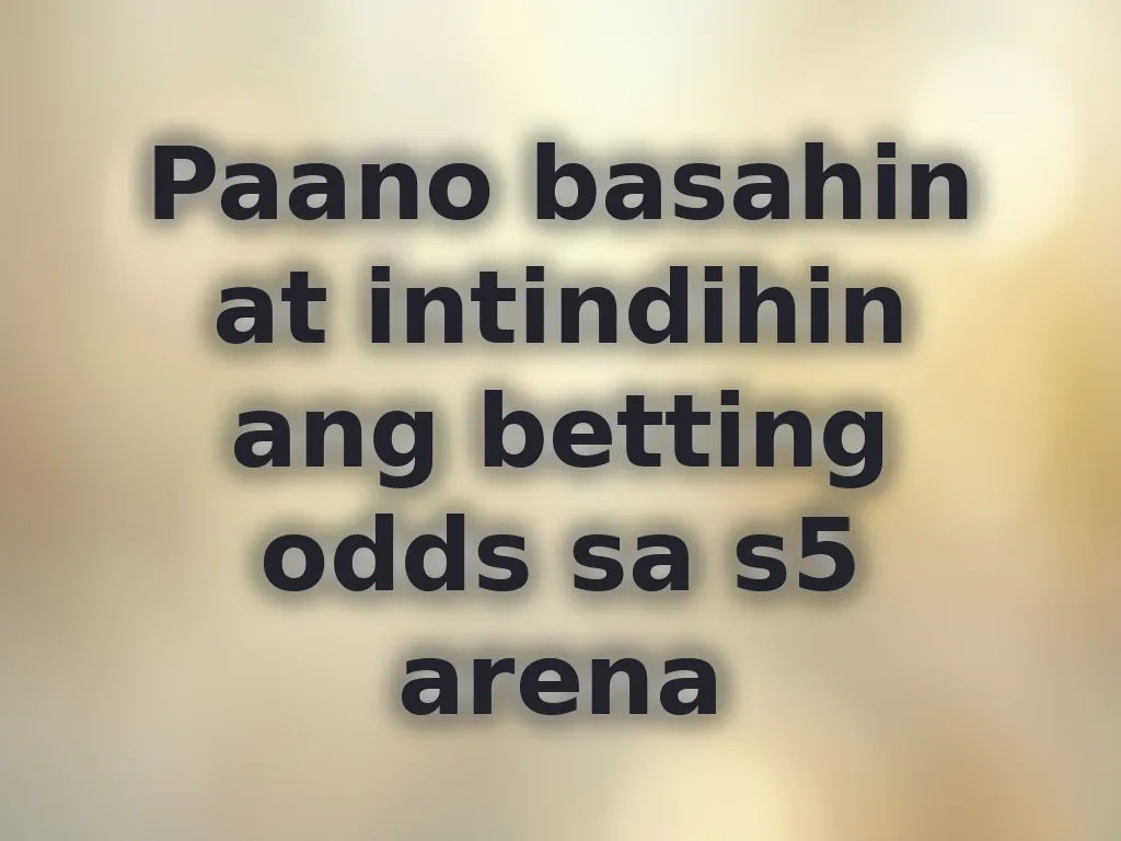 Paano basahin at intindihin ang betting odds sa s5 arena